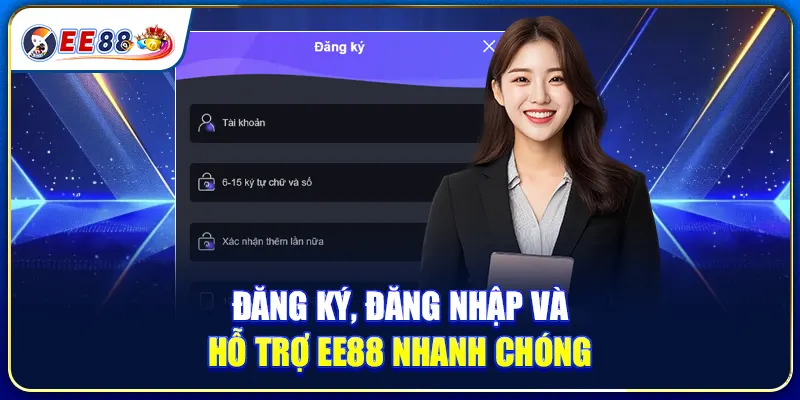 Đăng Ký, Đăng Nhập Và Hỗ Trợ EE88 Nhanh Chóng
